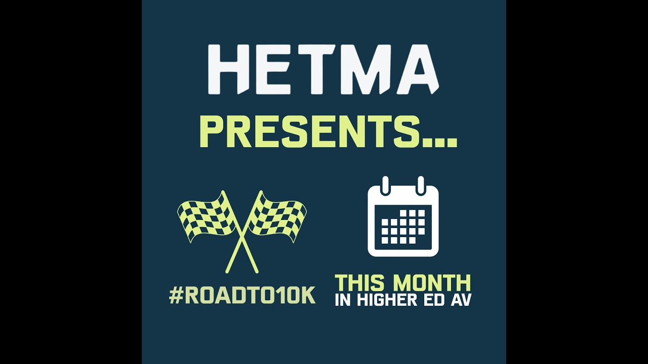 HETMA Presents... #Roadto10K and This Month in Higher Ed AV: Live at the HETMA Virtual Conference