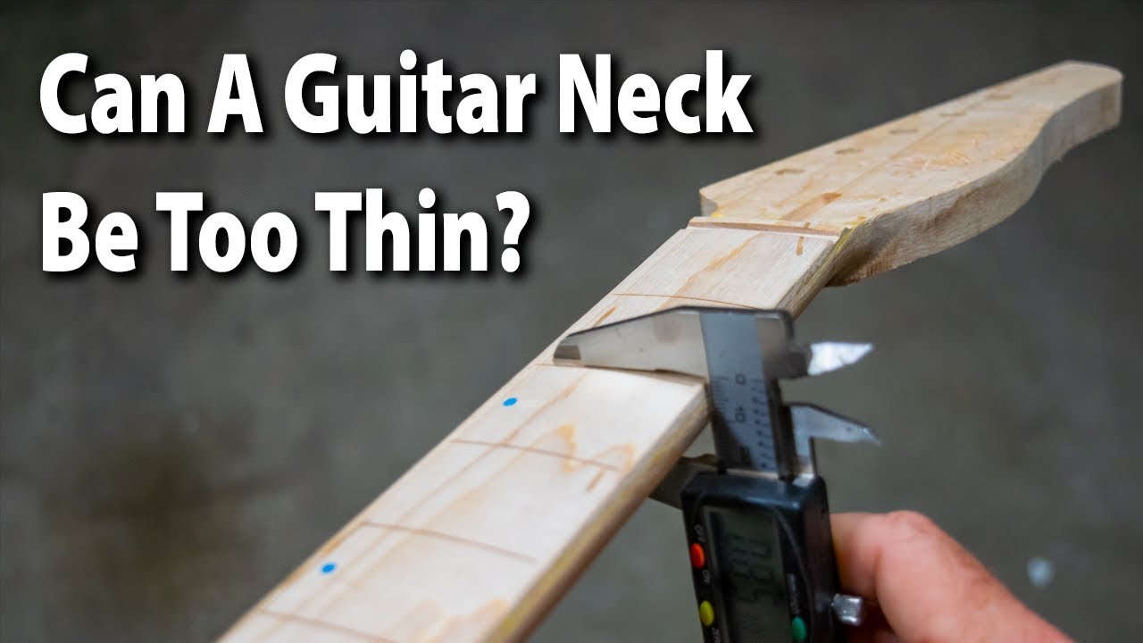 Can A Guitar Neck Be Too Thin?