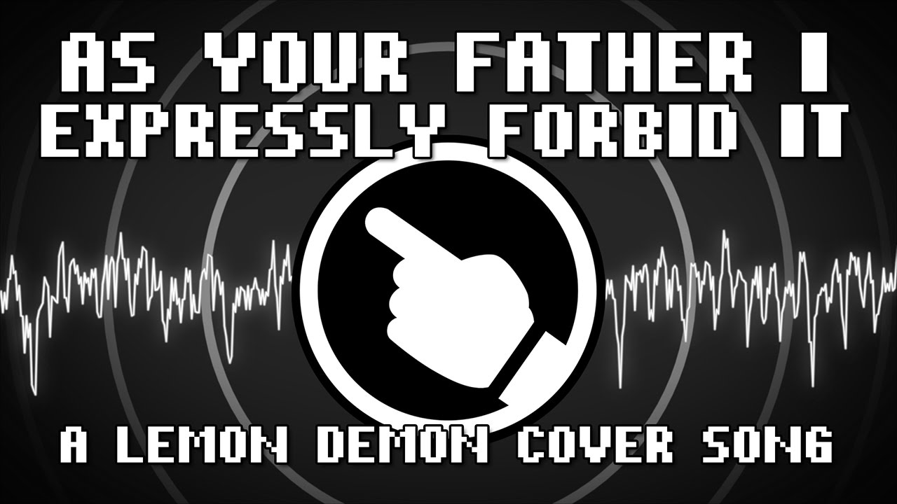 As Your Father I Expressly Forbid It (Lemon Demon Cover) - Shadrow