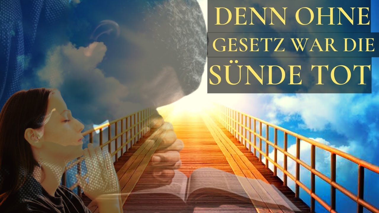 Römer 7 - Teil 2 - Denn ohne GESETZ war die Sünde TOT