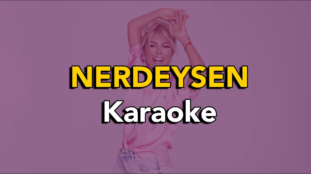 KARAOKE ❗️Nerdeysen - Semiramis Pekkan