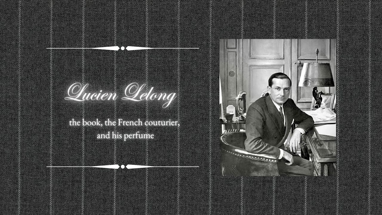 Lucien Lelong &ndash; the book, the French couturier, and his perfume