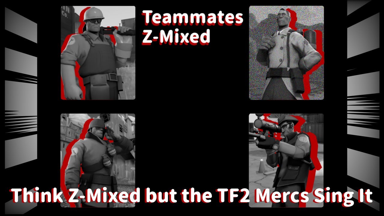 Teammates Z-Mixed - Think Z-Mixed but the TF2 Mercs Sing It