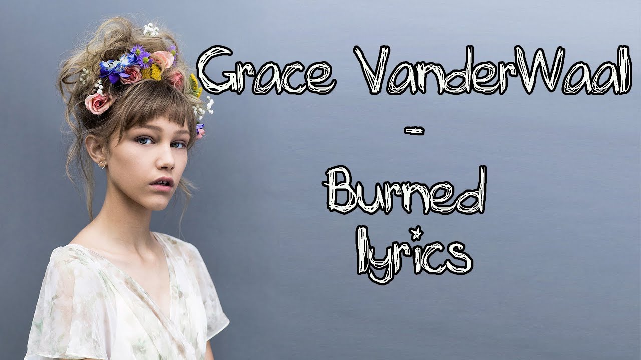 Grace VanderWaal - Burned [Full HD] lyrics