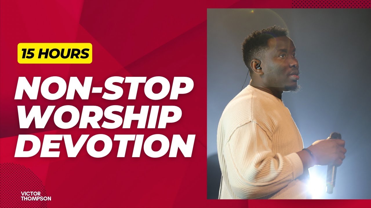 15HRS Worship for the Month | Non-Stop Worship Playlist - Victor Thompson