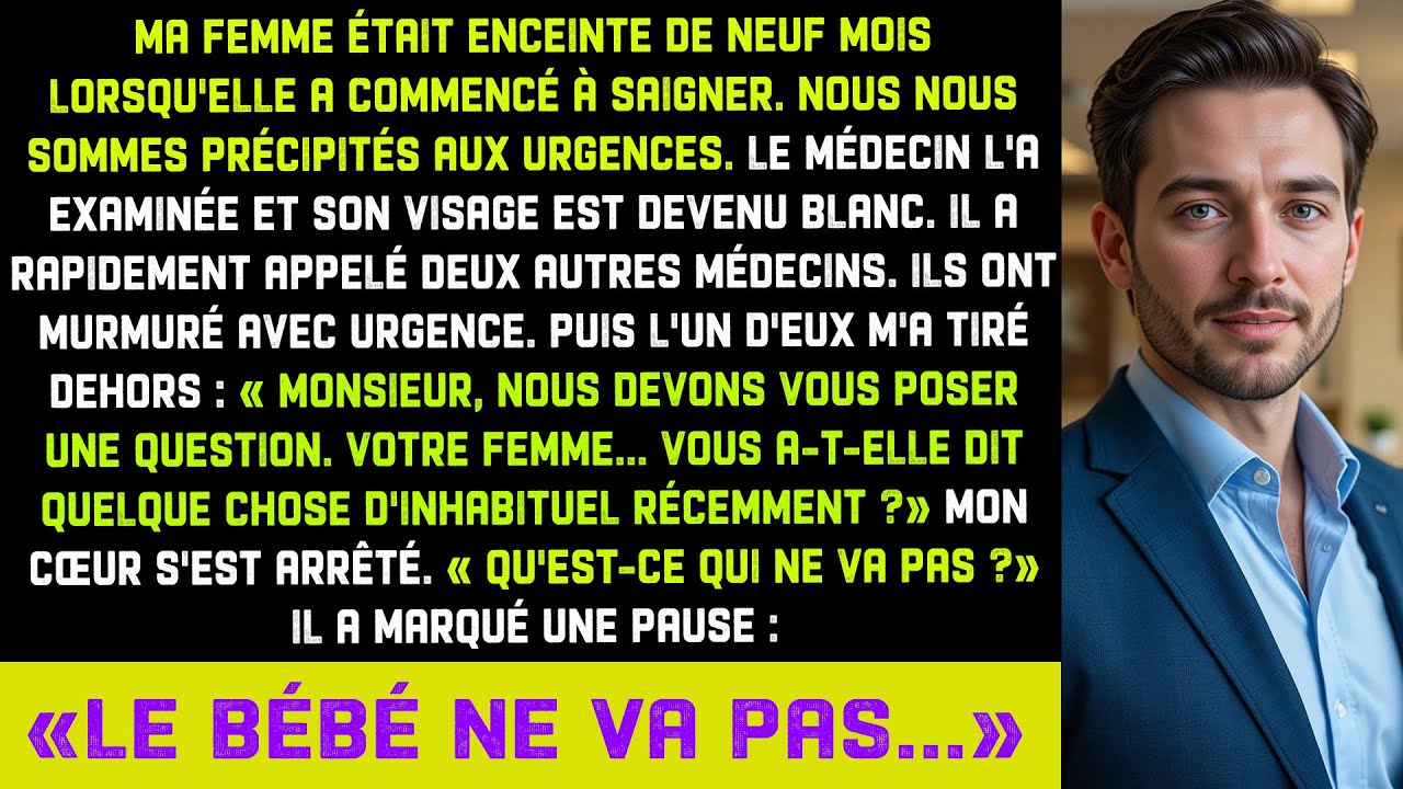 Ma femme enceinte de 9 mois saigne, puis trois médecins m'ont pris à part et dit : le bébé n'est pas
