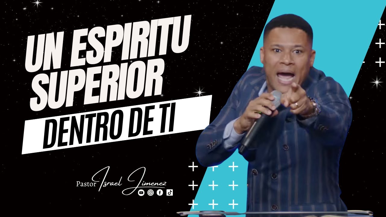 Un Espiritu Superior dentro de ti - Pastor Israel Jimenez