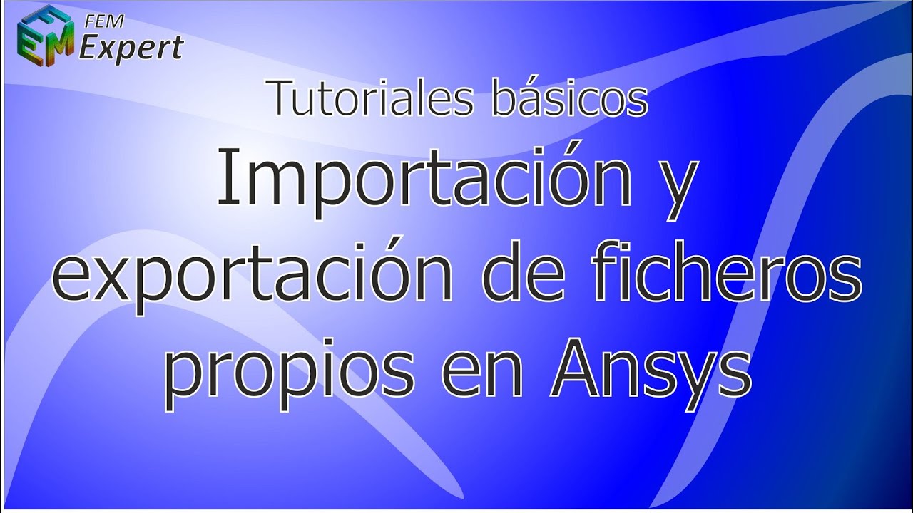 Ansys Tutorial: Importación y exportación de ficheros propios de ANSYS #18
