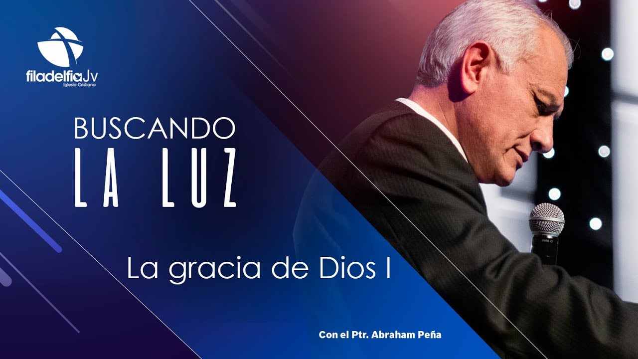 La gracia de Dios I - Abraham Peña - Buscando la luz