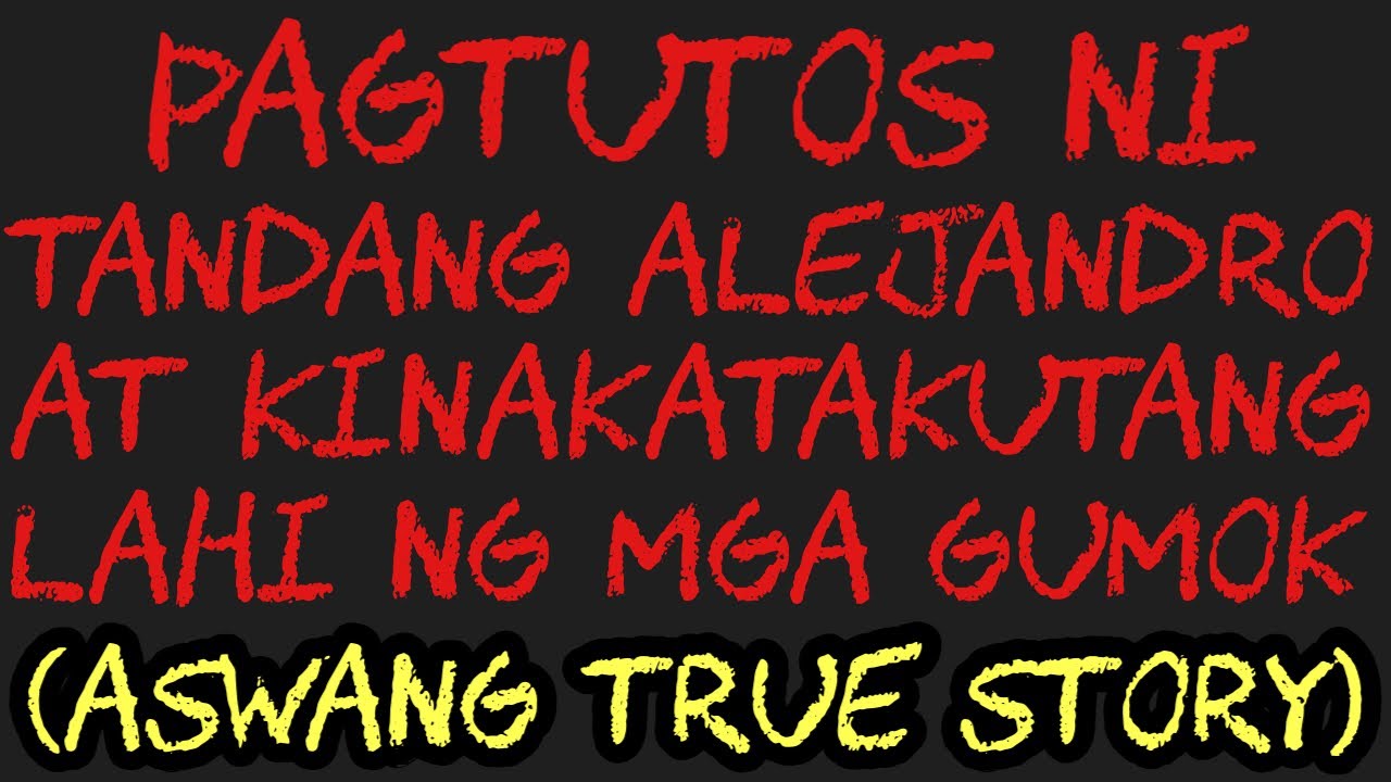 PAGTUTOS NI TANDANG ALEJANDRO AT KINAKATAKUTANG LAHI NG MGA GUMOK (Aswang True Story)