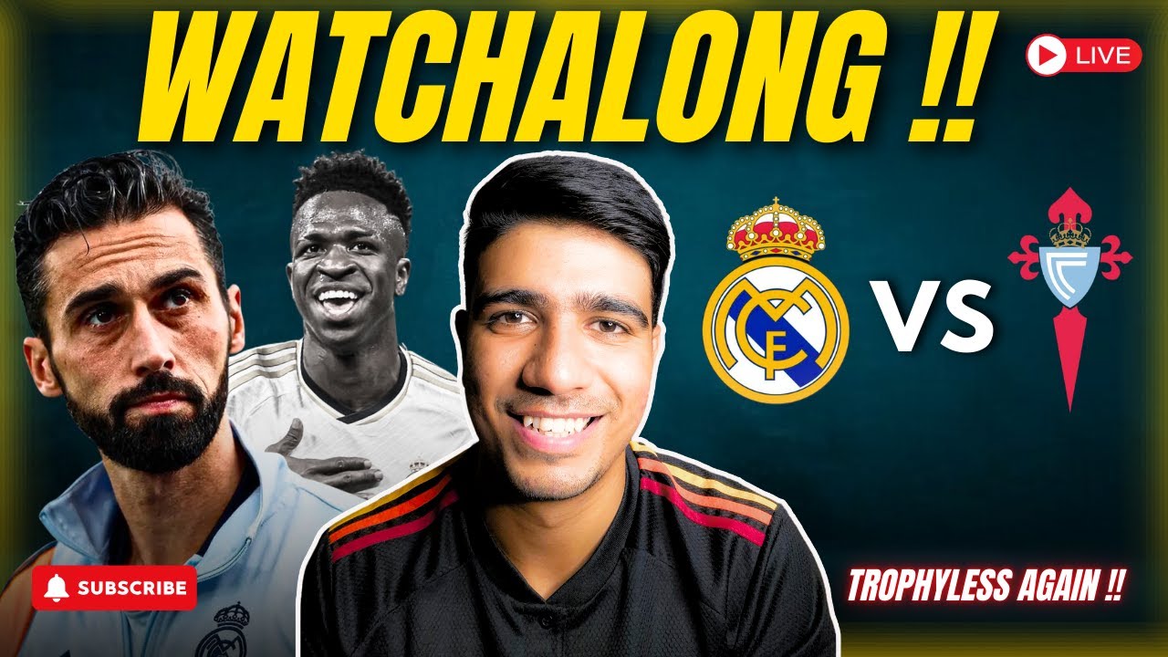Real Madrid Vs Celta Vigo | End of La Liga Race ? | LIVE stream and Reaction