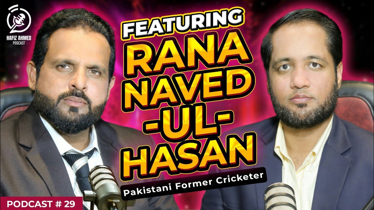 Hafiz Ahmed Podcast Featuring Rana Naved-ul-Hasan | Hafiz Ahmed