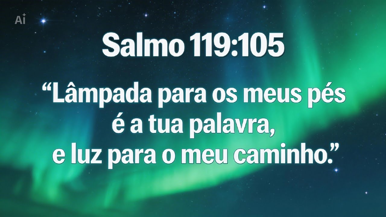 Salmo 119:105“Lâmpada para os meus pés é a tua palavra, e luz para o meu caminho.”