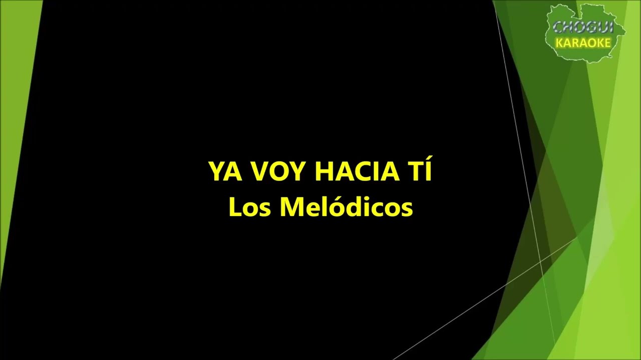Los Melódicos - Ya voy hacia ti (Karaoke/Pîsta)