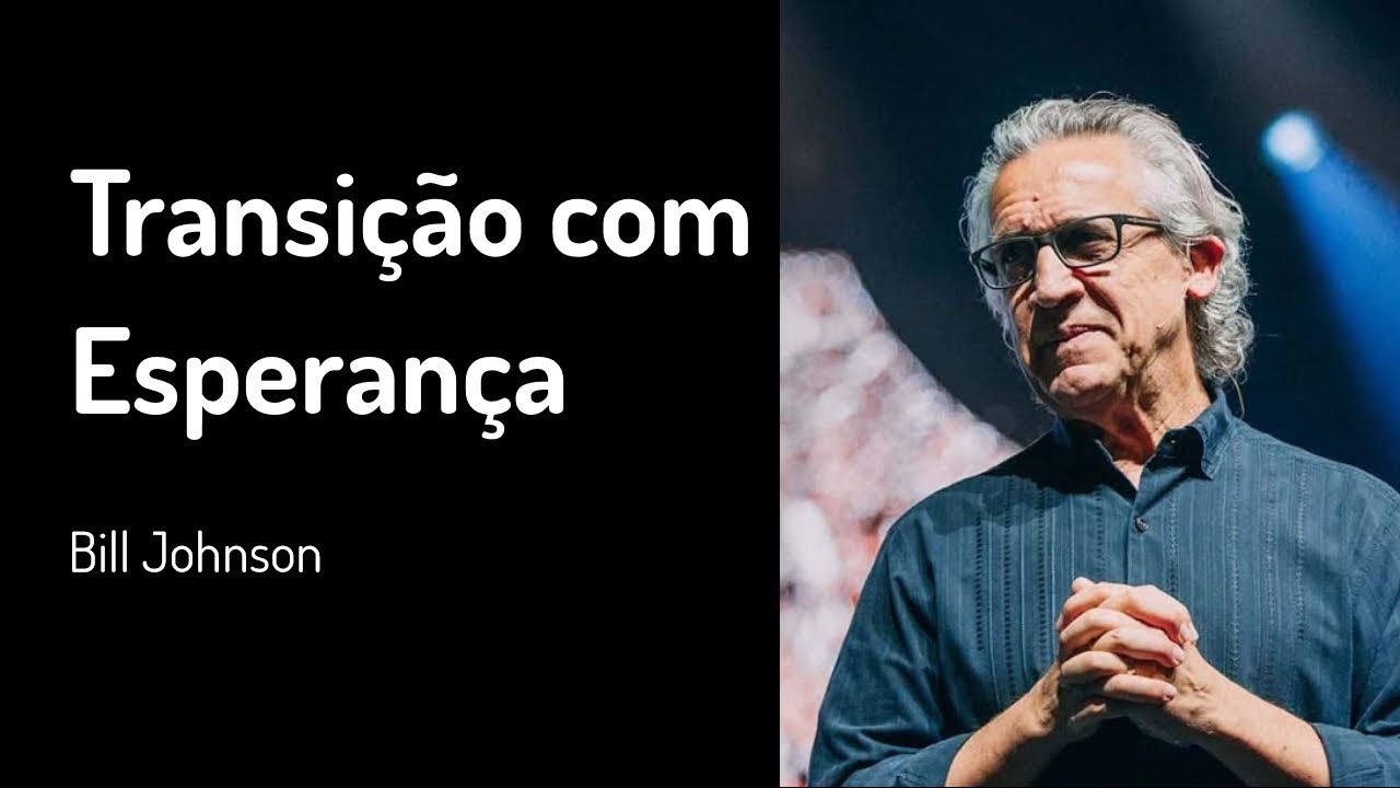 22 DEZ 2019 | Bill Johnson | Transição com Esperança