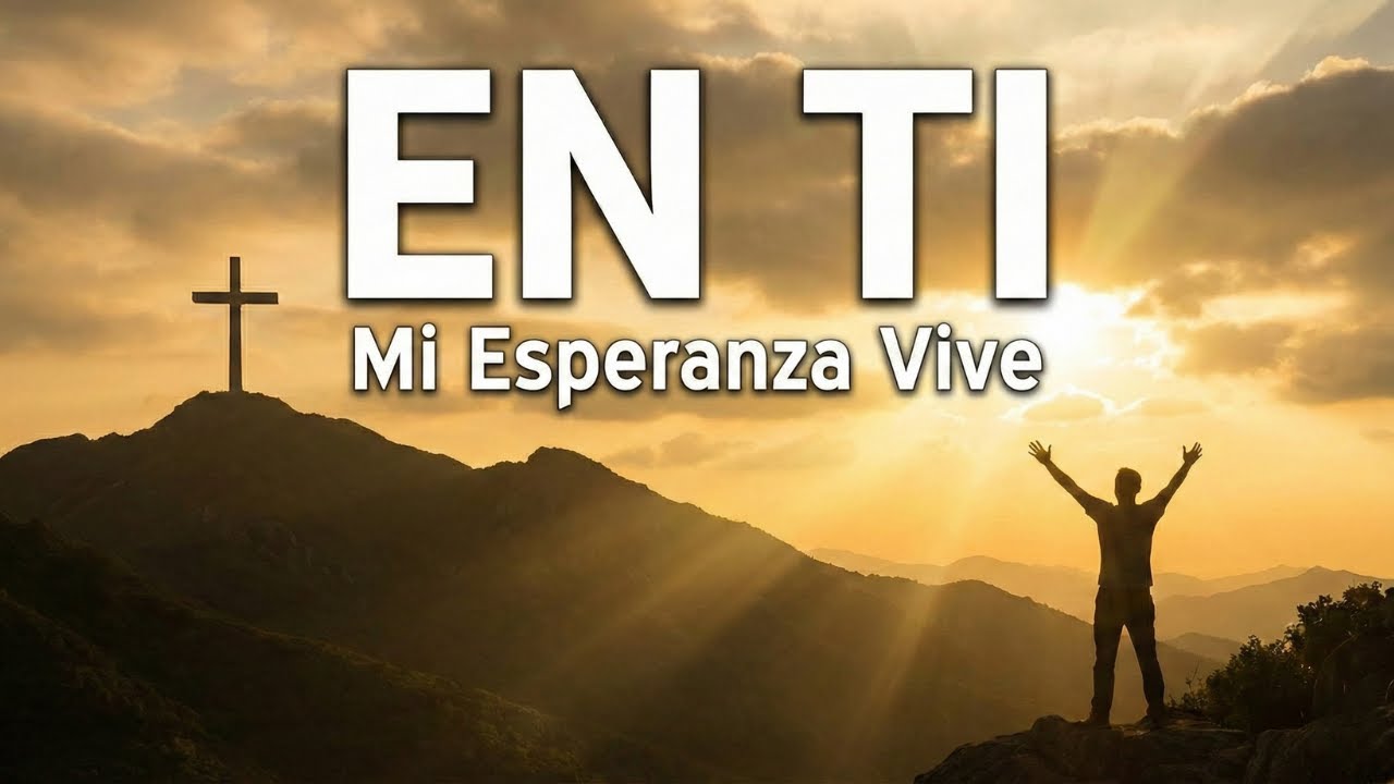 En ti, mi esperanza vive | Música Cristiana Worship