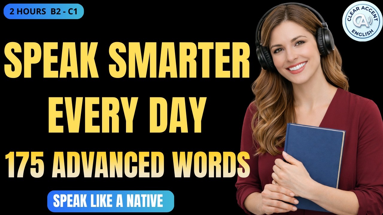 Speak Smarter in Daily Conversations – 175 Advanced English Words You’ll Actually Use