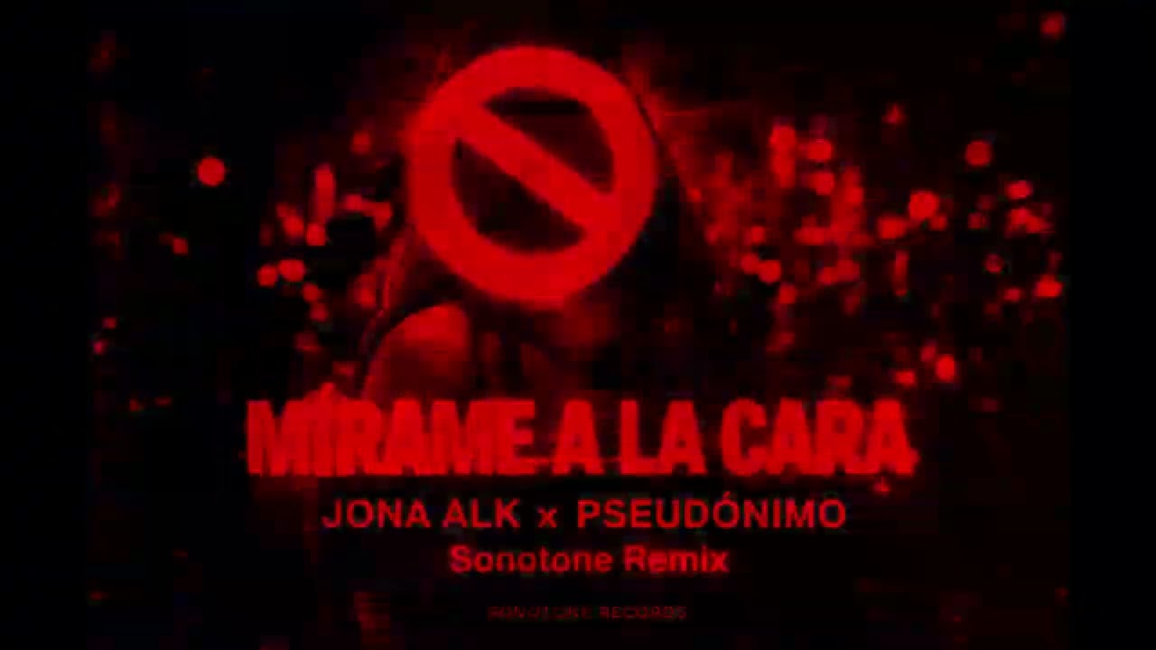 Mirame a la cara - JONA ALK FT PSEUDONIMO [SonotoneRemix]