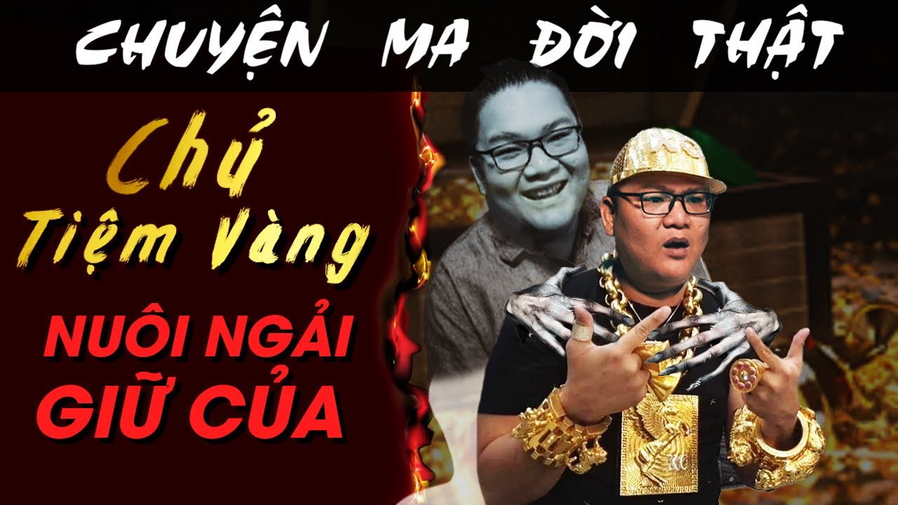 [TẬP 1625] Chuyện Ma Có Thật : CHỦ TIỆM VÀNG NUÔI NGẢI GIỮ CỦA