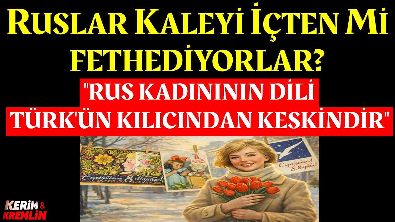 Rusya'da 8 Mart: Rus kızlar Türk erkeklerini neden artık daha az tercih ediyorlar? | Kerim Has