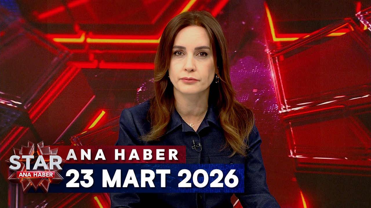Star Ana Haber | 23 Mart 2026 Pazartesi