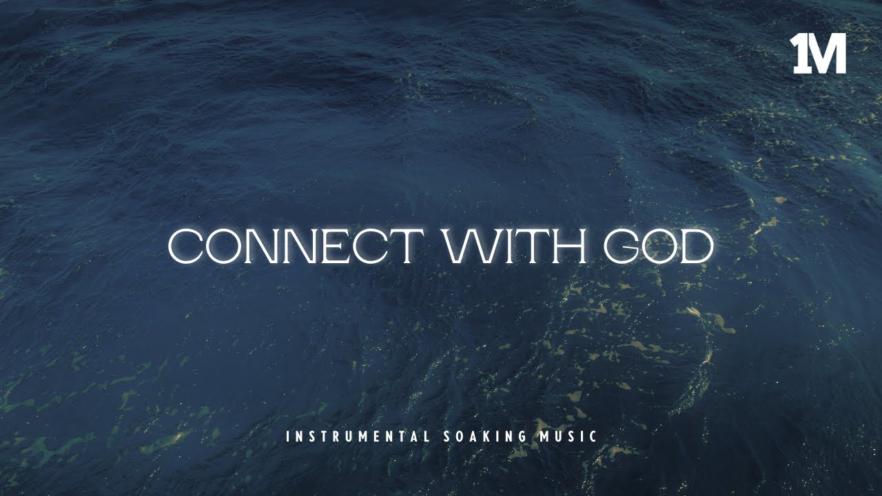 CONNECT WITH GOD - Instrumental Soaking Worship | Prayer Music