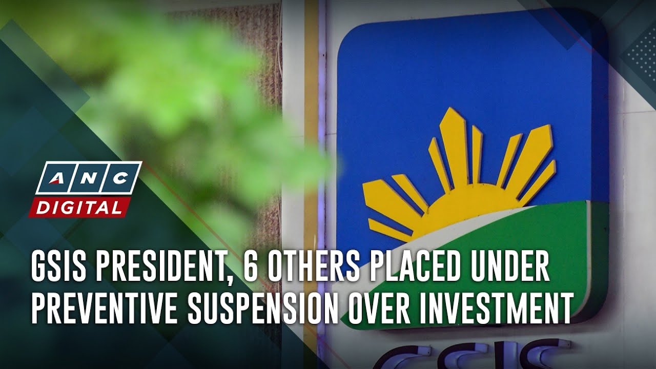 GSIS president, 6 others placed under preventive suspension over investment | ANC