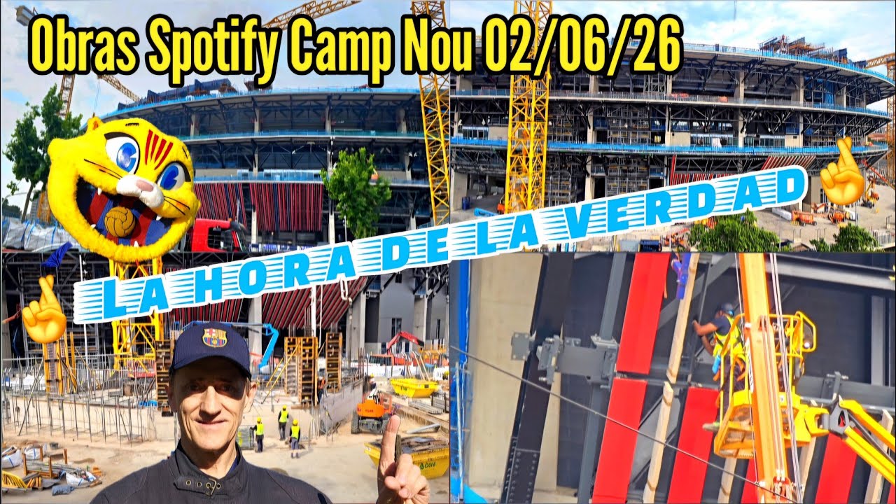 Obras Spotify Camp Nou 02/06/26🤞 La hora de la verdad🤞 