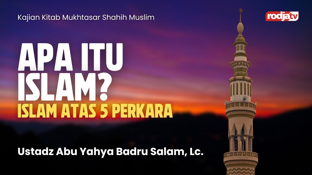 Mukhtasar Shahih Muslim: Apa Itu Islam?, Islam Atas 5 Perkara - Ustadz Abu Yahya Badru Salam, Lc.