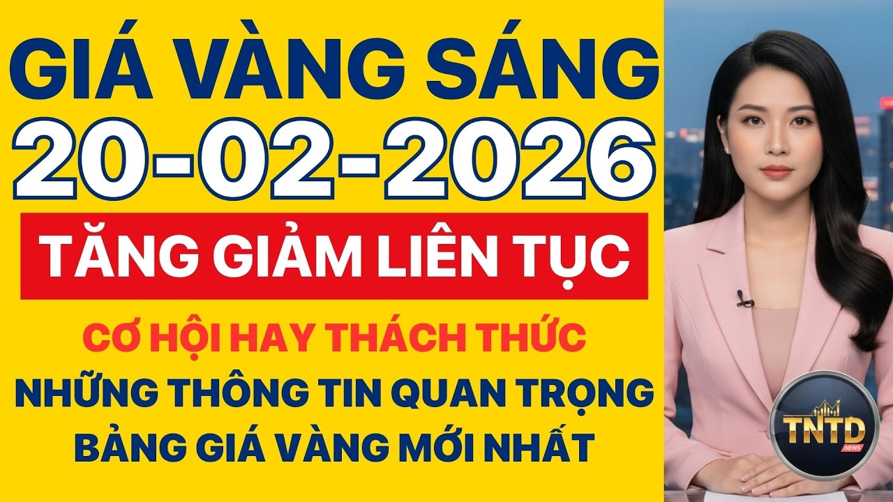 Giá vàng hôm nay | Sáng Ngày 20/2/2026 | GIá vàng thế giới, trong nước, giá bạc, ngoại tệ, Bitcoin.