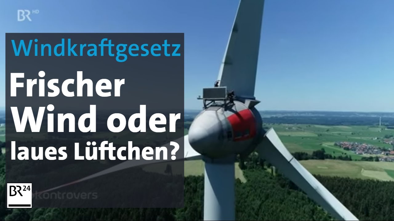 Windkraftgesetz: Frischer Wind oder laues Lüftchen? | Kontrovers | BR24