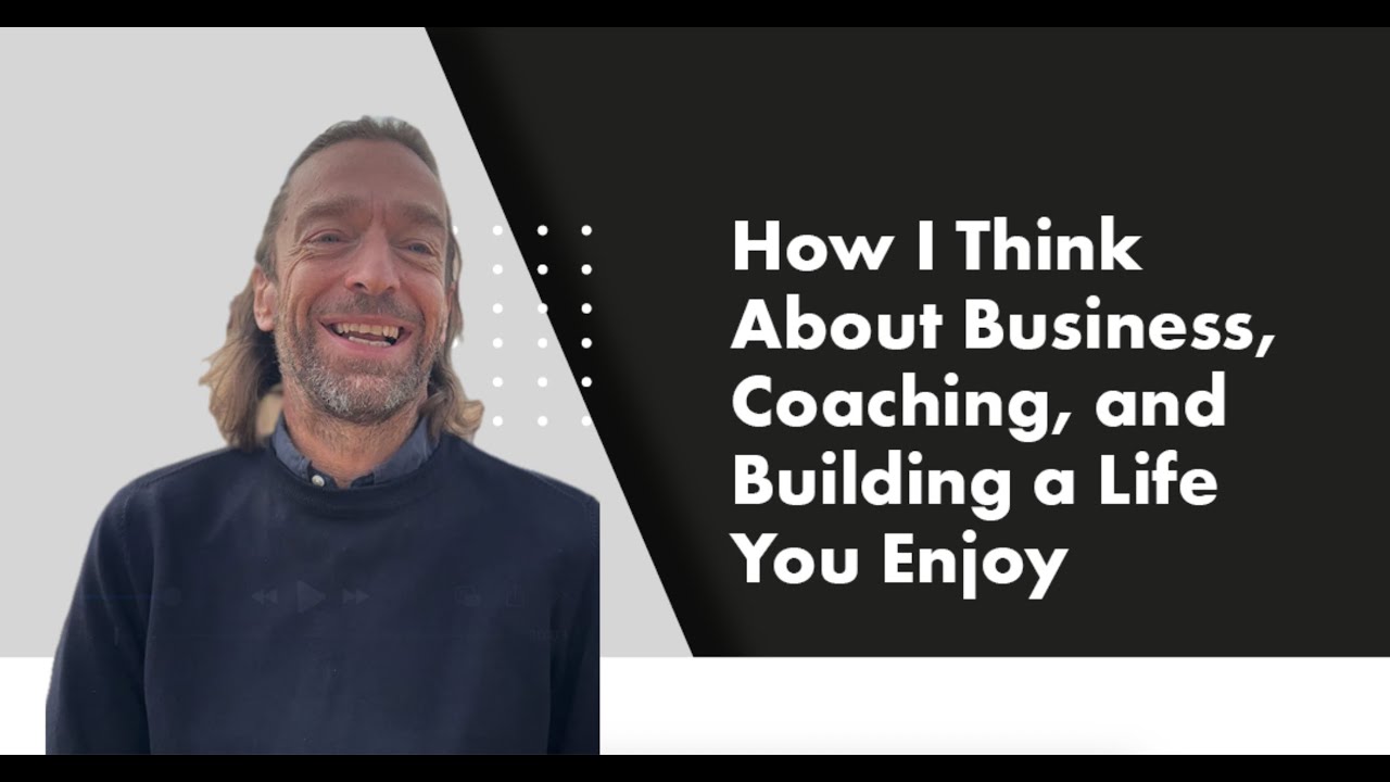 How I Think About Business, Coaching, and Building a Life You Enjoy #leadership #businesscoaching