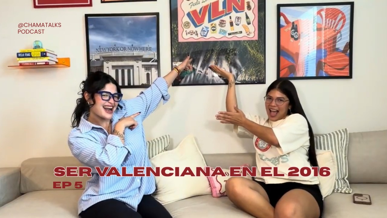 EP5 | Valencia en el 2016... Chama Talks Podcast