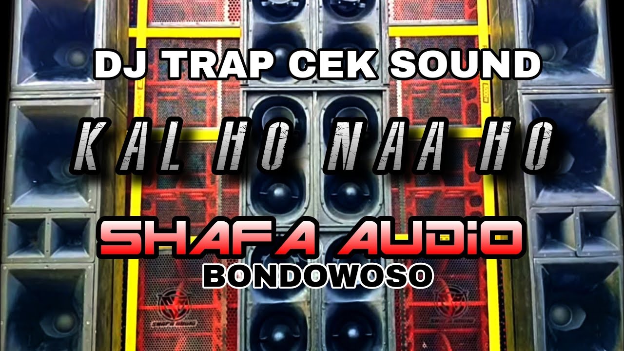 KAL HO NA HO TRAP CEK SOUND - SHAFA AUDIO BONDOWOSO