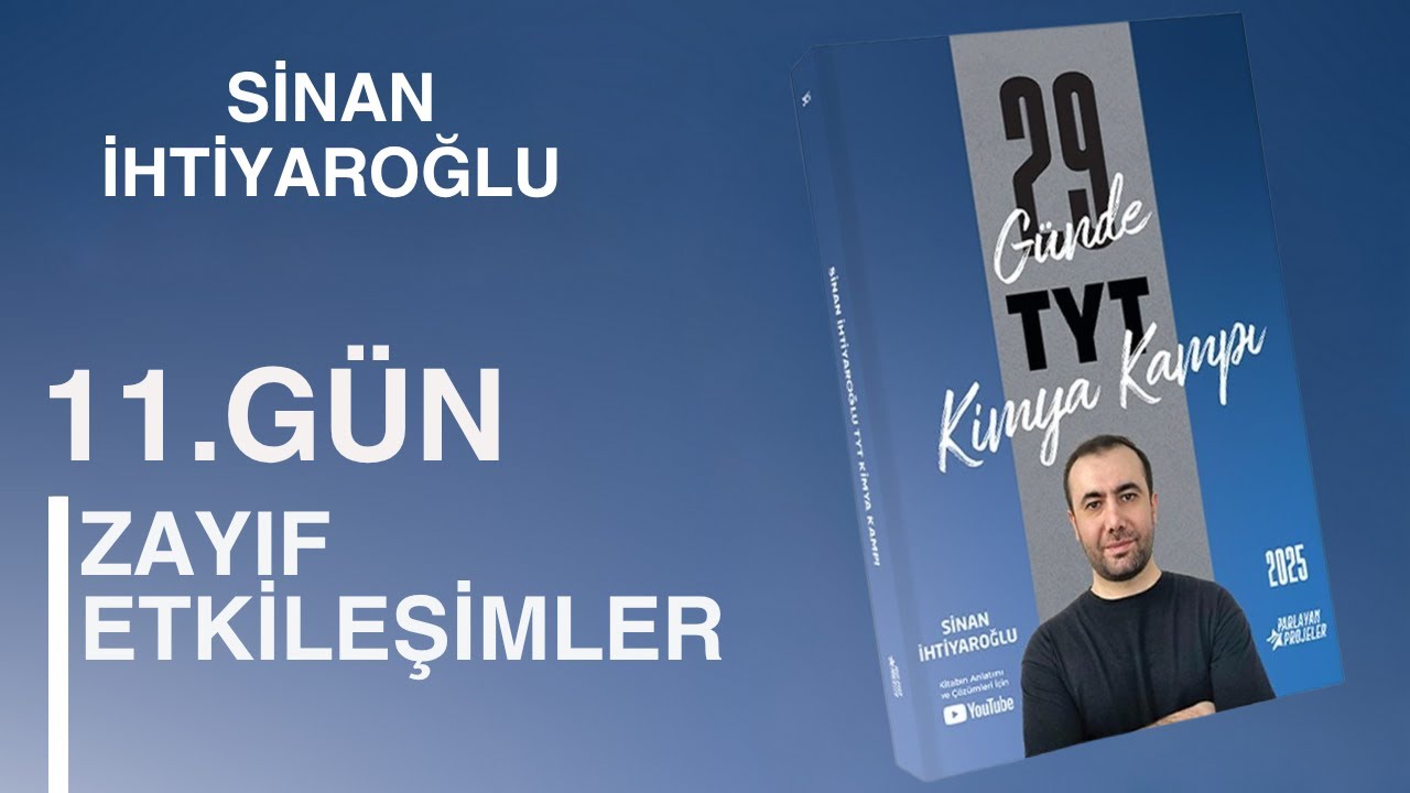 11-1- Zayıf Etkileşimler | 11.Gün - 1.Video | 29 Günde TYT Kimya Kampı | Kimya 3.Ünite | TYT 2025