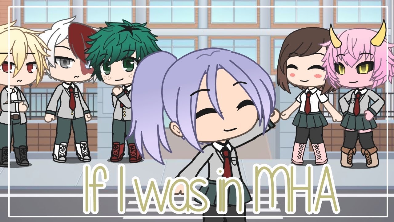 If I was in MHA || Gacha Life