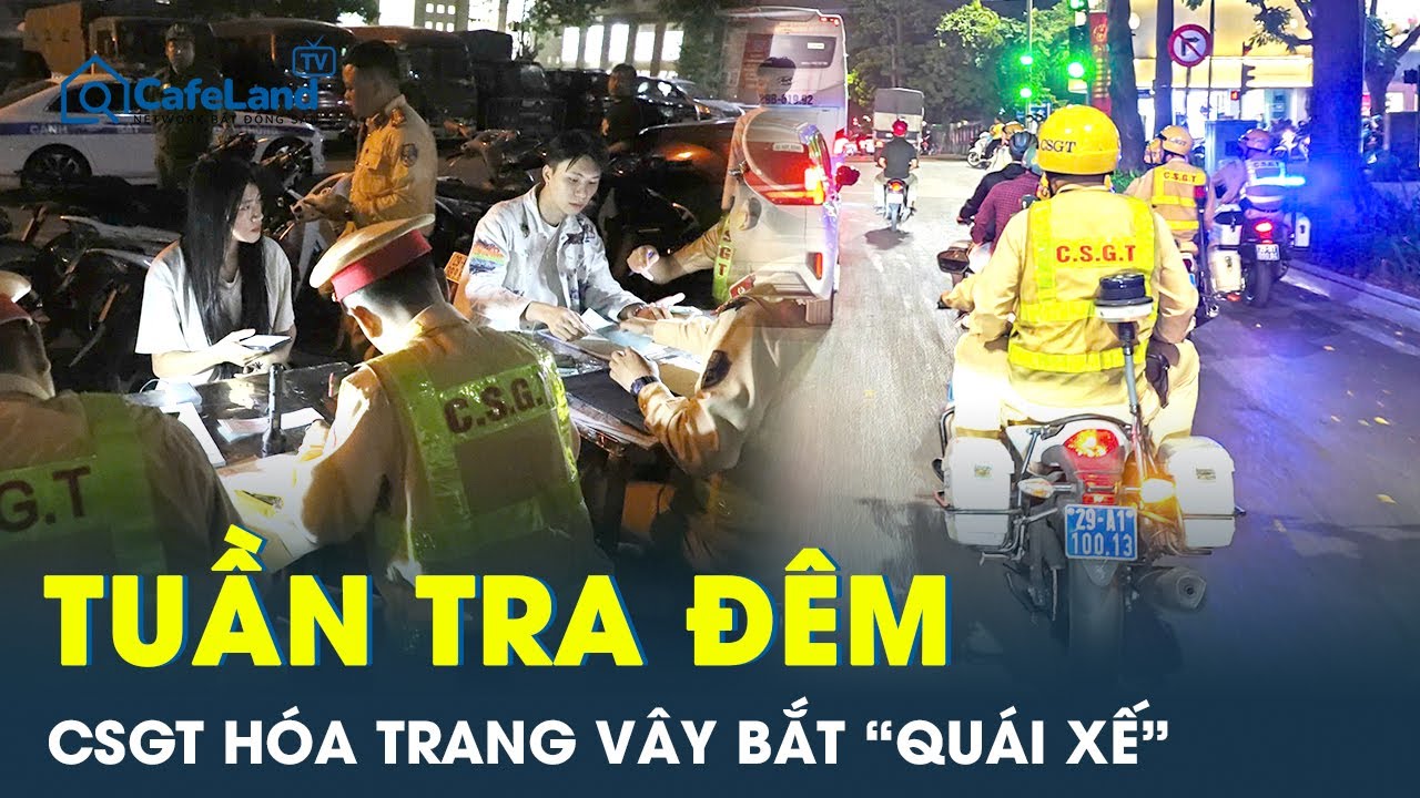 CSGT hóa trang kết hợp công khai tuần tra suốt đêm vây bắt giữ “quái xế” ở Hà Nội | CafeLand