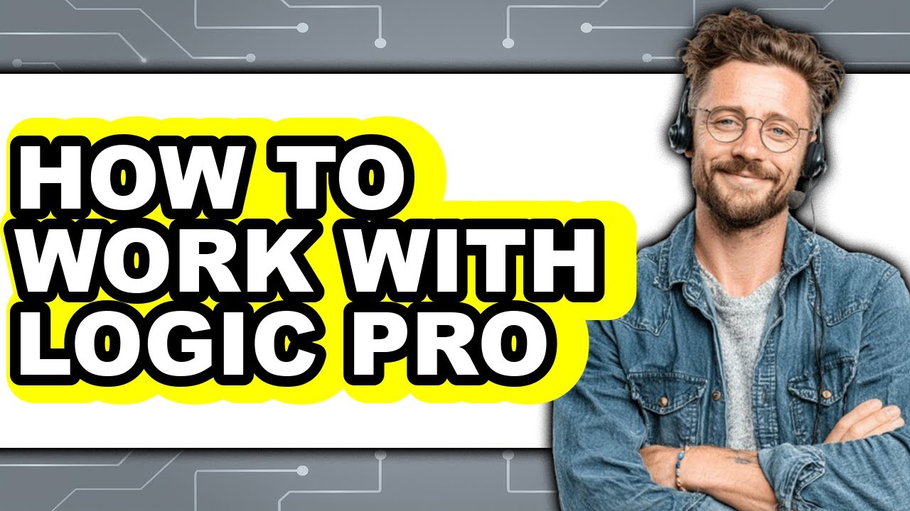 How to Work with Logic Pro (updated)