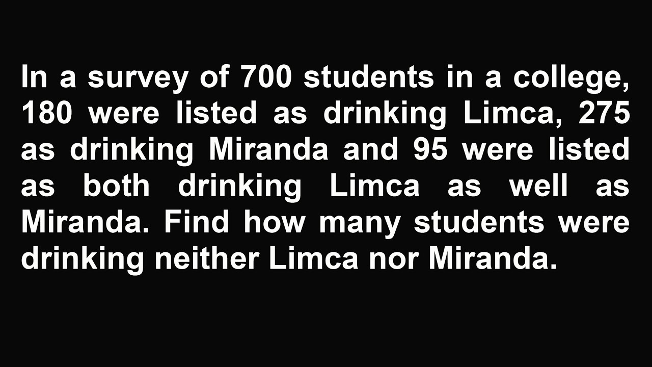 In a survey of 700 students in a college, 180 were listed as drinking Limca, 275 as drinking Miranda