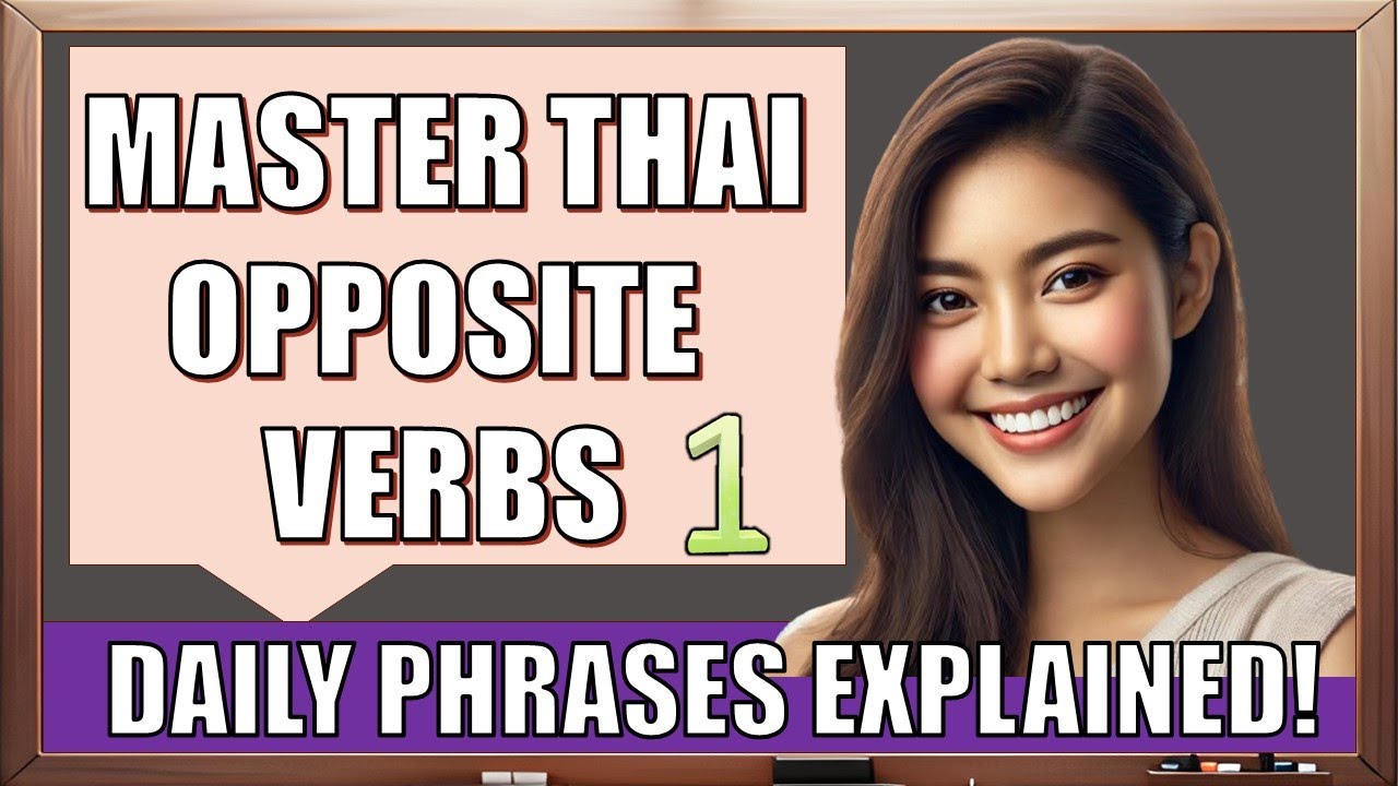 Master Thai Opposite Verbs and Useful Daily Phrases Explained! Absolutely for Beginners