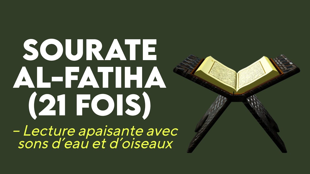 Sourate Al-Fatiha (21 fois) – Lecture apaisante avec sons d’eau et d’oiseaux