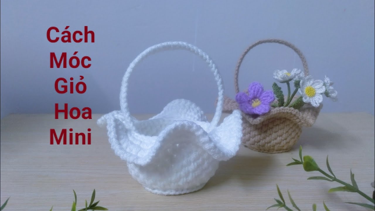 Móc Giỏ Hoa mini Bằng Len/How to crochet mini flower baskets with wool