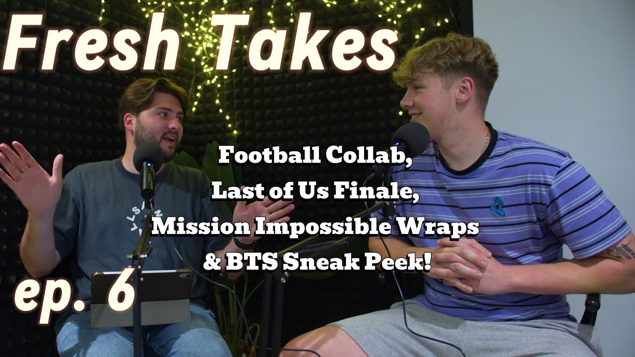 Fresh Takes Ep. 6 | Football Collab, Last of Us Finale, Mission Impossible Wraps & BTS Sneak Peek!