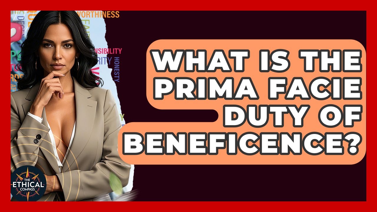 What Is The Prima Facie Duty Of Beneficence? - The Ethical Compass