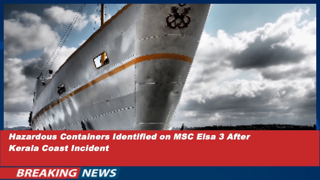 Hazardous Containers Identified on MSC Elsa 3 After Kerala Coast Incident