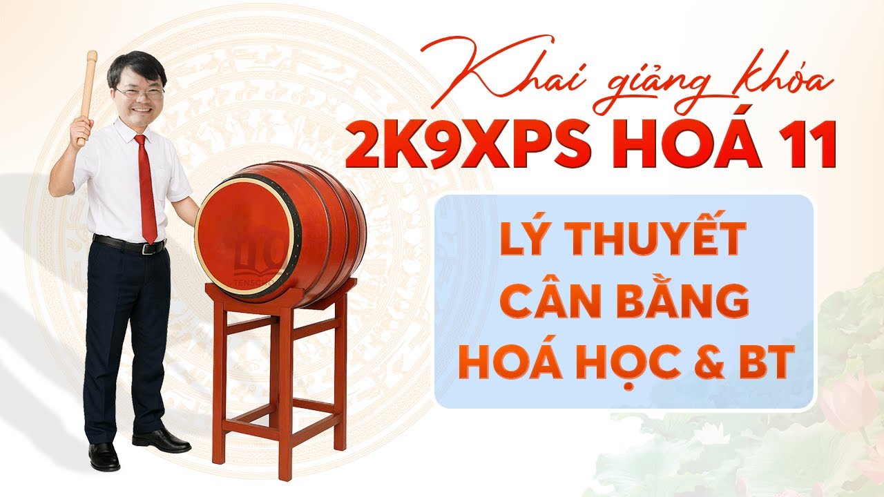 KHAI GIẢNG H&Oacute;A 11 ONLINE CHƯƠNG 1-L&Yacute; THUYẾT C&Acirc;N BẰNG H&Oacute;A HỌC