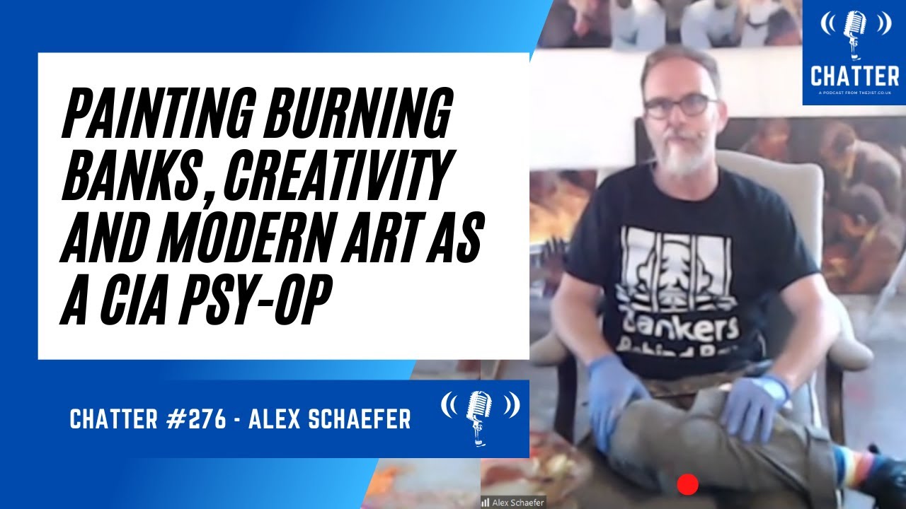 Chatter #276 - Alex Schaefer on Painting Burning Banks, Creativity, and Modern Art As A CIA Psy-Op