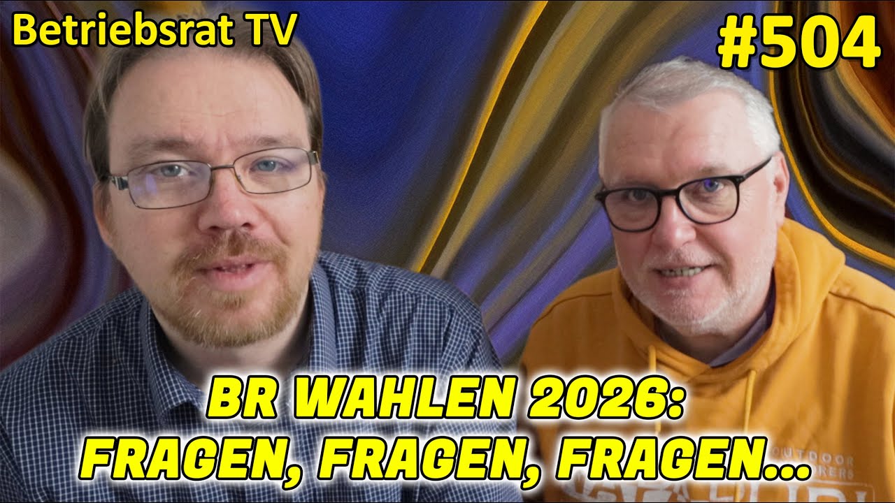 BR WAHLEN 2026: Fragen, Fragen, Fragen - Betriebsrat TV (Folge 504)