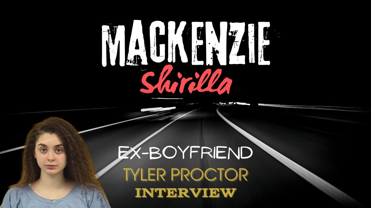 Mackenzie Shirilla | Interview with Tyler Proctor (Ex-Boyfriend)