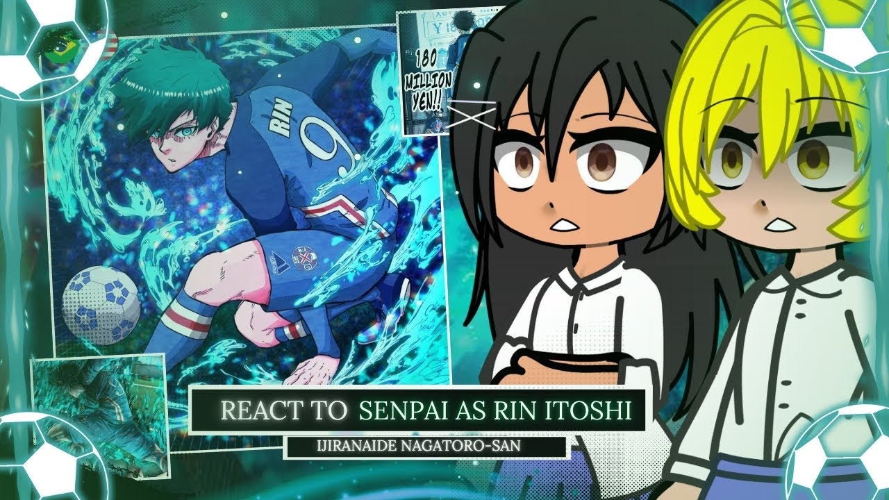 ⚽ Ijiranaide Nagatoro-san React to Senpai As Rin Itoshi | 🇺🇸/🇧🇷 | (Blue Lock)